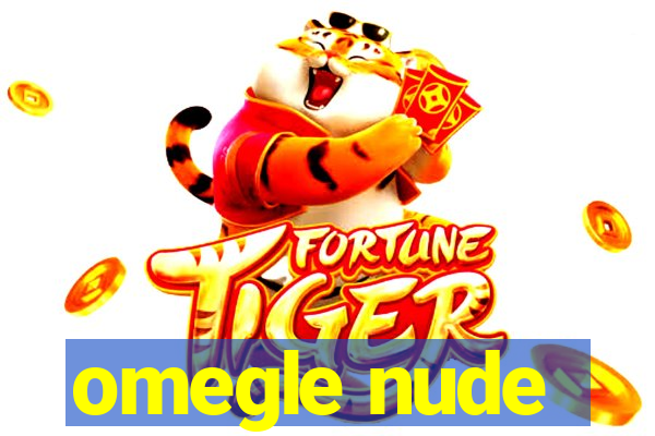 omegle nude