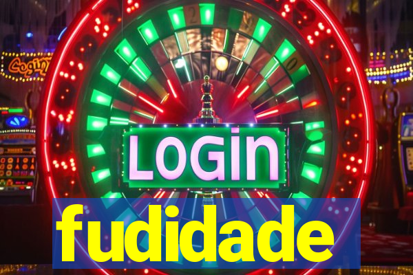 fudidade