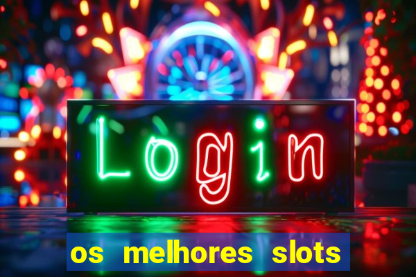 os melhores slots para ganhar dinheiro