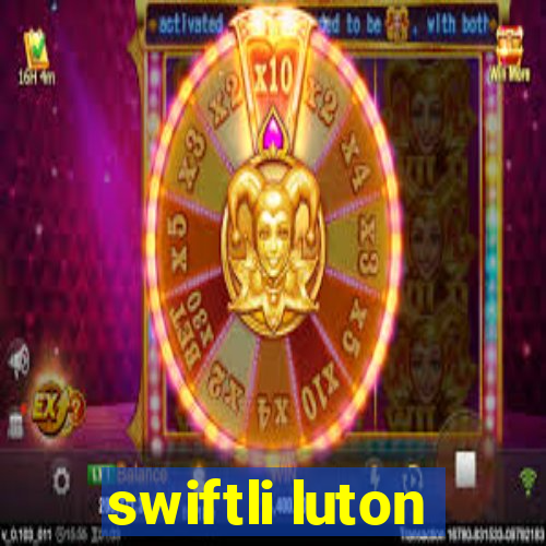 swiftli luton