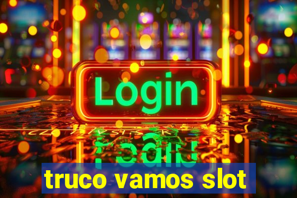 truco vamos slot