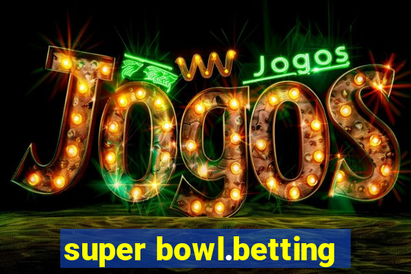 super bowl.betting