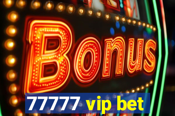 77777 vip bet