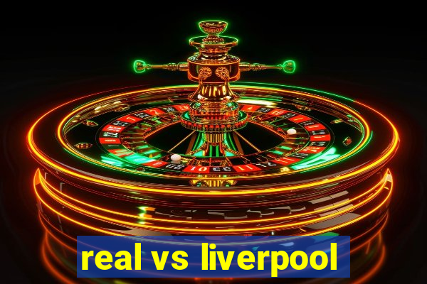 real vs liverpool