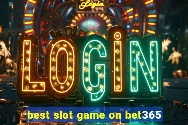 best slot game on bet365