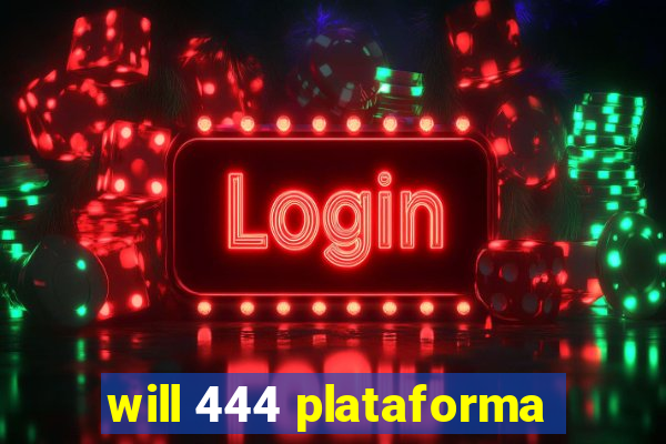 will 444 plataforma