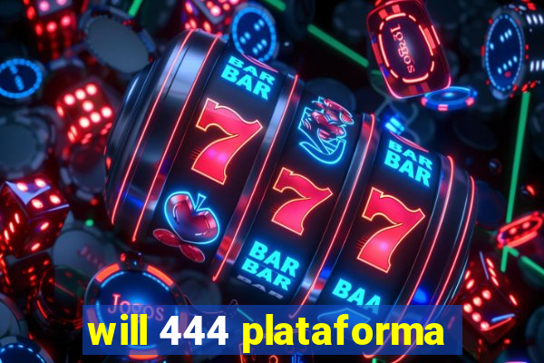 will 444 plataforma