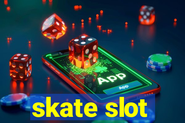 skate slot