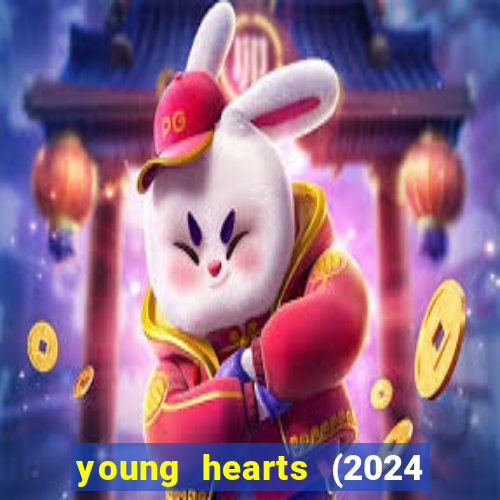 young hearts (2024 assistir online gratis)