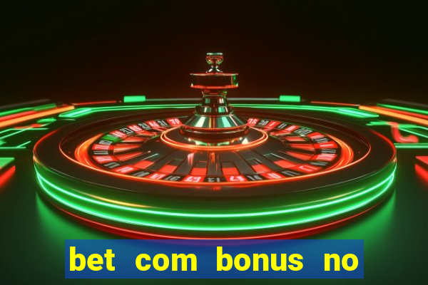 bet com bonus no cadastro sem deposito