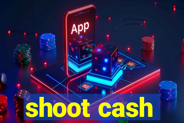 shoot cash