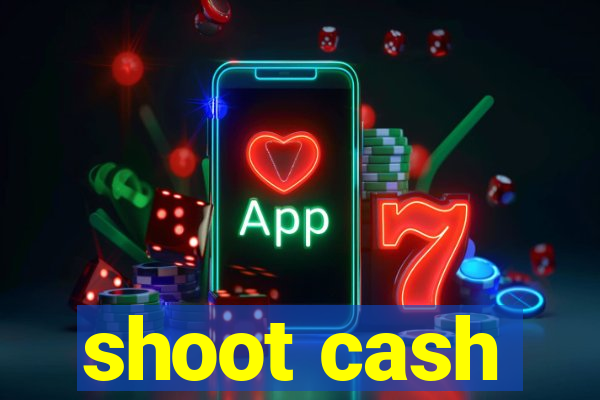 shoot cash