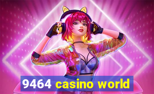 9464 casino world