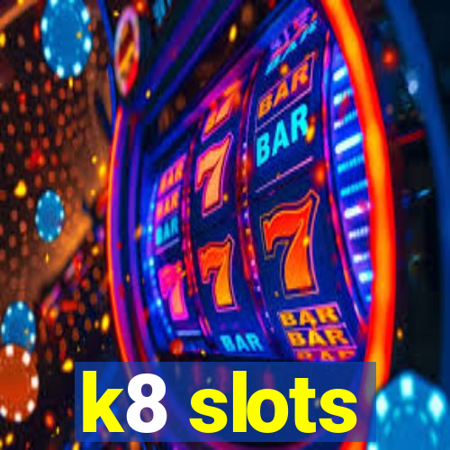 k8 slots