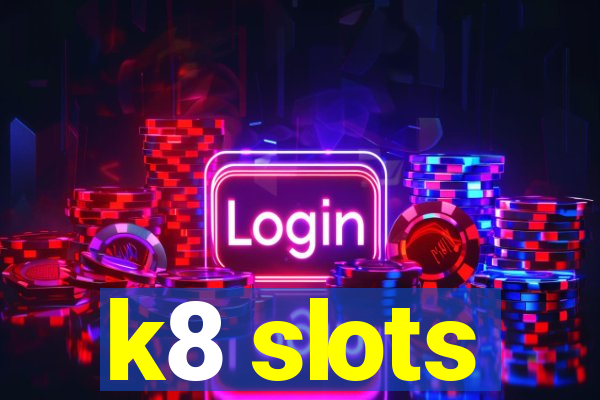 k8 slots