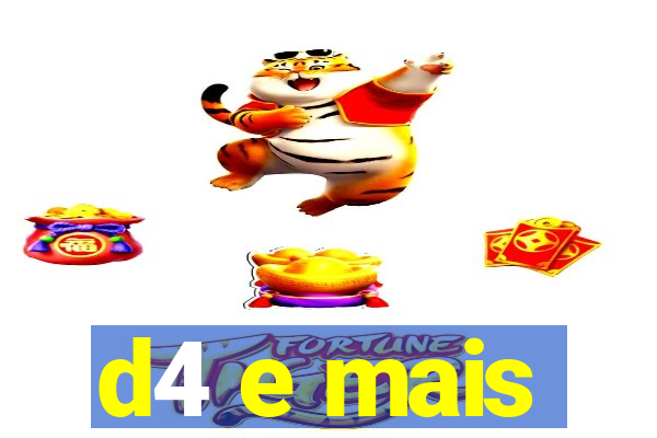 d4 e mais