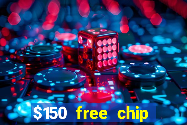 $150 free chip casinos 2023