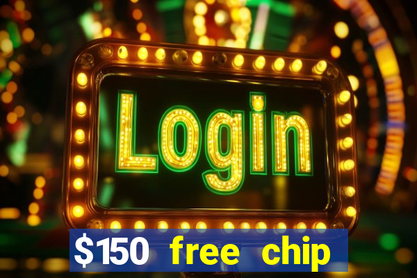 $150 free chip casinos 2023