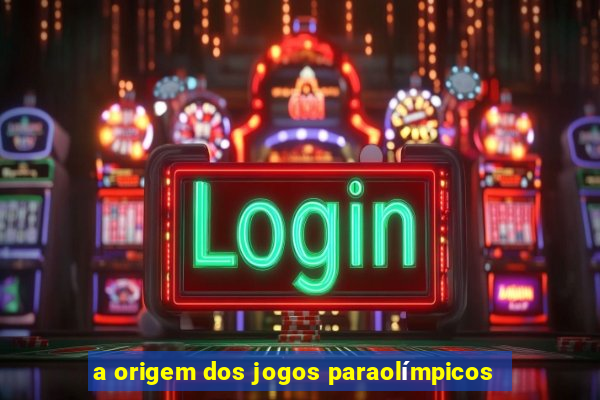 a origem dos jogos paraolímpicos