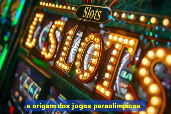 a origem dos jogos paraolímpicos