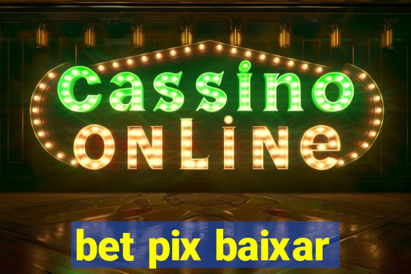 bet pix baixar