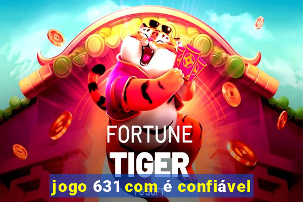 jogo 631 com é confiável