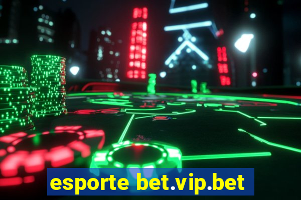 esporte bet.vip.bet