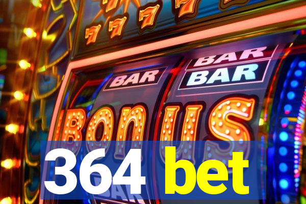 364 bet