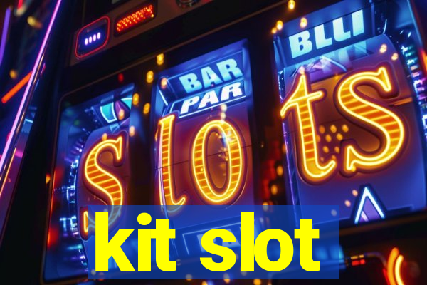 kit slot