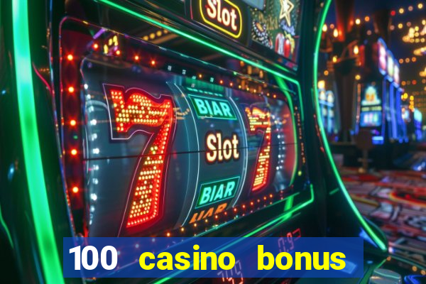 100 casino bonus all british casino