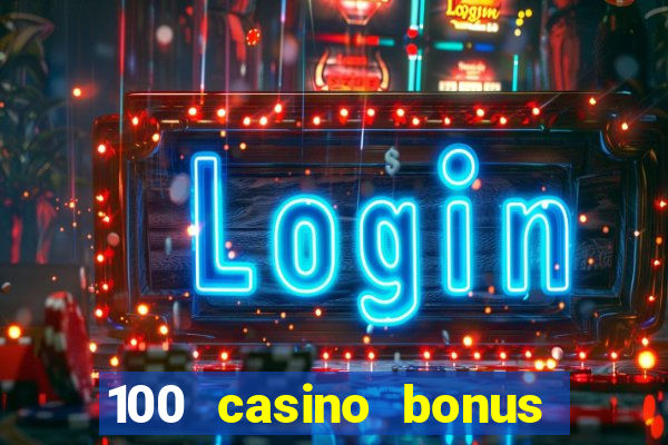 100 casino bonus all british casino