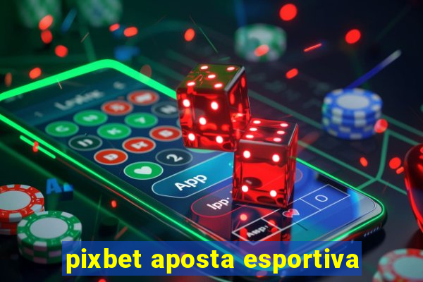 pixbet aposta esportiva