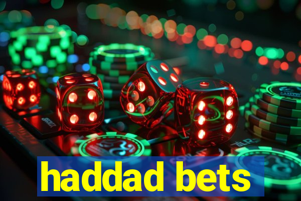 haddad bets