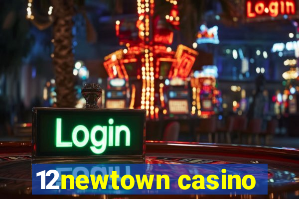 12newtown casino