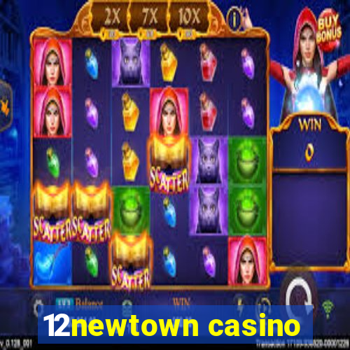 12newtown casino