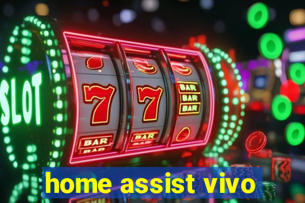 home assist vivo