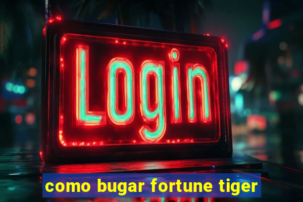 como bugar fortune tiger