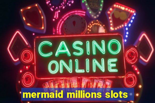 mermaid millions slots