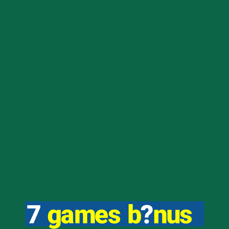 7 games b?nus