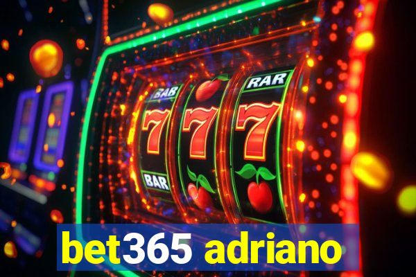 bet365 adriano