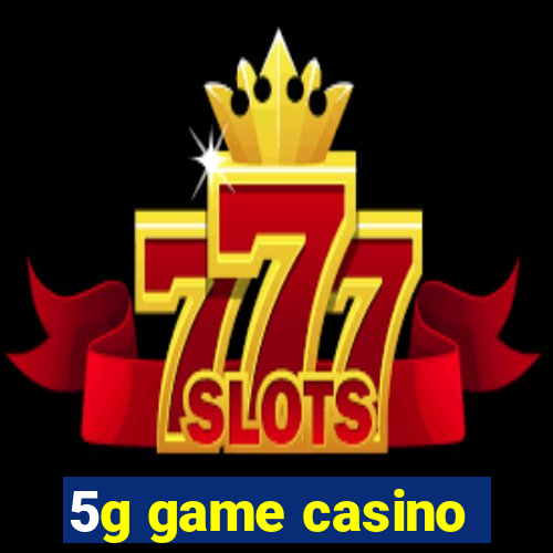 5g game casino