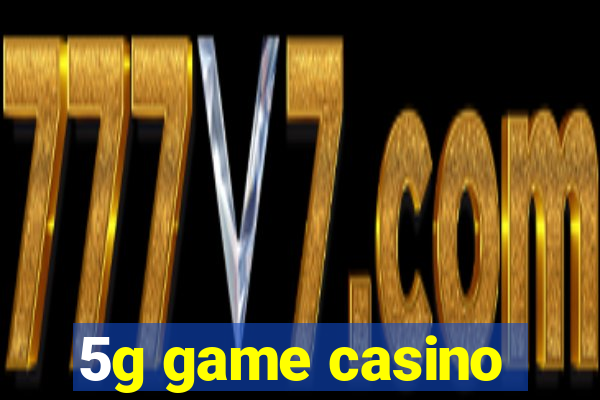 5g game casino