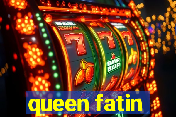 queen fatin