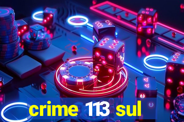 crime 113 sul