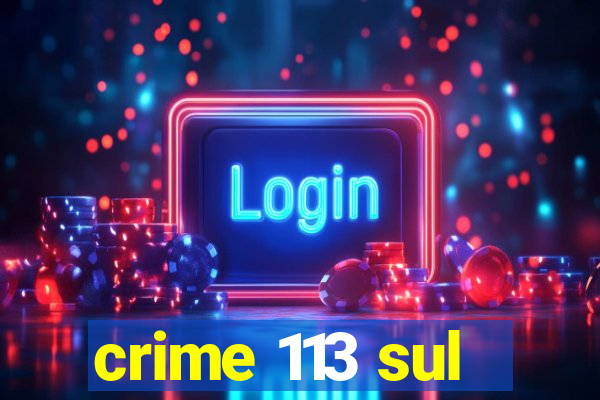 crime 113 sul