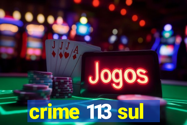 crime 113 sul