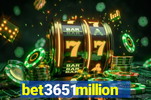 bet3651million