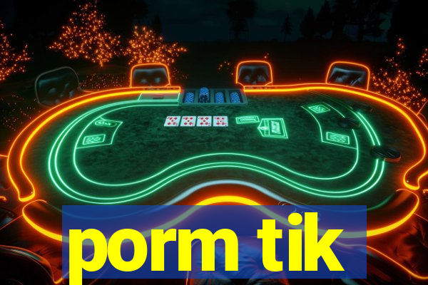 porm tik