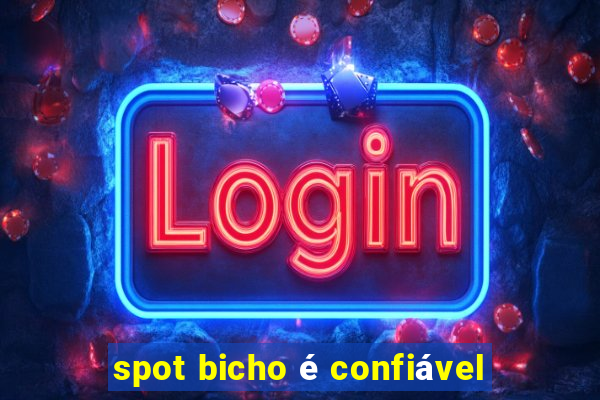 spot bicho é confiável