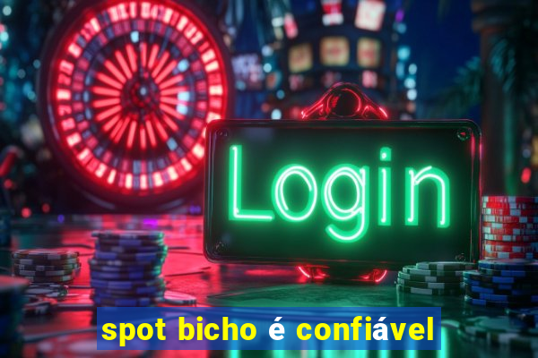 spot bicho é confiável